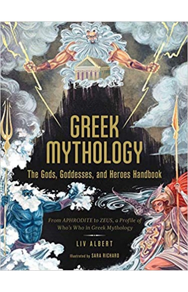 Greek Mythology: The Gods, Goddesses, and Heroes Handbook - From Aphrodite to Zeus, a Profile of Who's Who in Greek Mythology